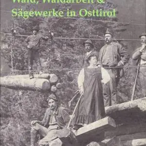 Buchcover - Wald, Waldarbeit & Sägewerke in Osttirol